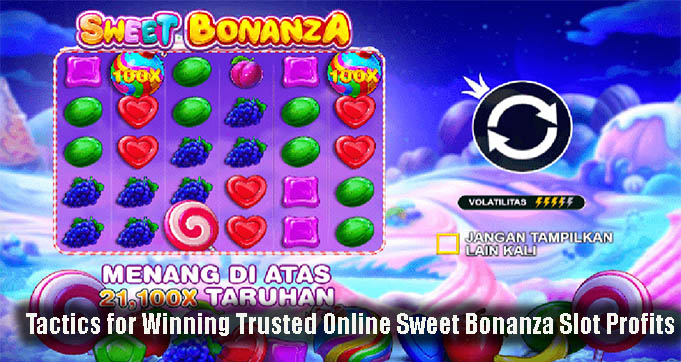 Tactics for Winning Trusted Online Sweet Bonanza Slot Profits