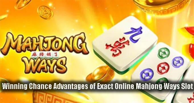 Winning Chance Advantages of Exact Online Mahjong Ways Slot